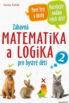 Matematika Zábavná matematika a logika pro bystré děti 2 - Václav Fořtík (2020, brožovaná)