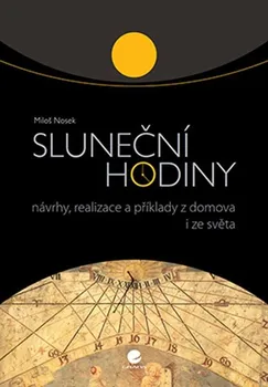 Technika Sluneční hodiny: Návrhy, realizace a příklady z domova i ze světa - Miloš Nosek (2020, pevná)