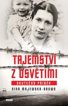 Literární biografie Tajemství z Osvětimi: Skutečný příběh - Nina Majewska-Brown (2020, pevná)