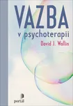 Vazba v psychoterapii - David J. Wallin…