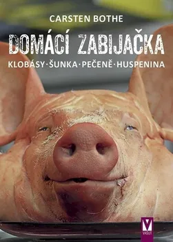 Domácí zabijačka: Klobásy, šunka, pečeně, huspenina - Carsten Bothe (2020, brožovaná)