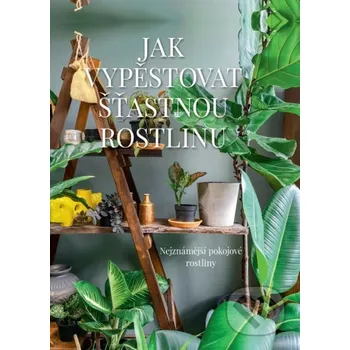 Jak vypěstovat šťastnou rostlinu - Malgorzata Augustynová (2020, brožovaná)