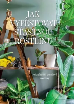 Jak vypěstovat šťastnou rostlinu - Malgorzata Augustynová (2020, brožovaná)
