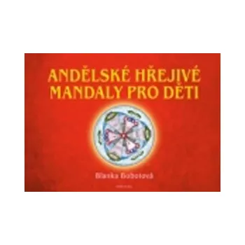Andělské hřejivé mandaly pro děti - Blanka Bobotová