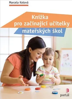 Předškolní výuka Knížka pro začínající učitelky mateřských škol - Marcela Kotová (2021, brožovaná)