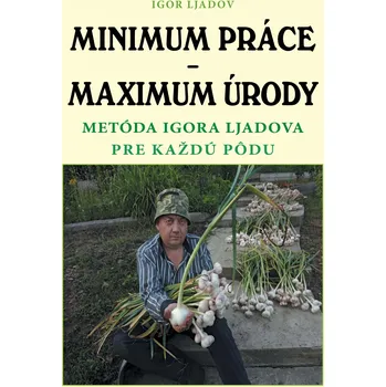 Minimum práce – Maximum úrody - Igor Ljadov [SK] (2018, pevná)