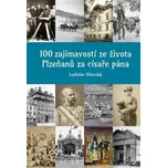 100 zajímavostí ze života Plzeňanů za…