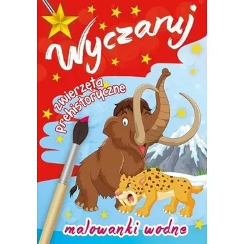 Malowanki wodne. Wyczaruj zwierzęta prehistoryczne - praca zbiorowa