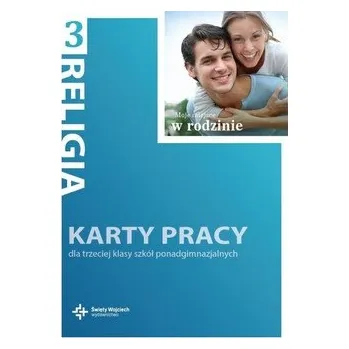 Moje miejsce w rodzinie. Klasa 3, liceum/technikum. Religia. Karty pracy - Praca zbiorowa pod red. ks Jana Szpeta i Danuty Jackowiak