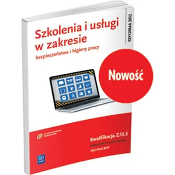Szkolenia i usługi w zakresie bezpieczeństwa i higieny pracy. Kwalifikacja Z.13.5. Podręcznik - Bukała Wanda