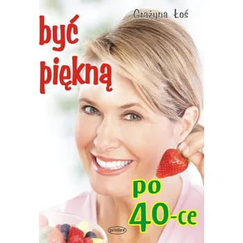 Być piękną po 40-tce - Łoś Grażyna
