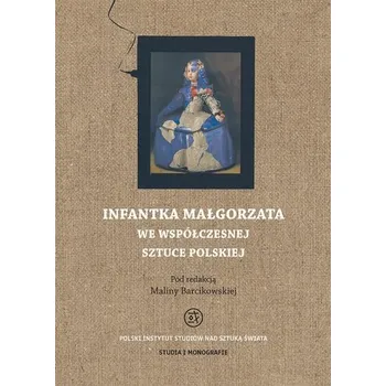 Infantka Małgorzata we współczesnej sztuce polskie - Malina Barcikowska