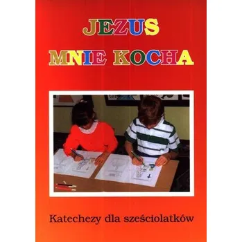 Předškolní výuka Jezus mnie kocha. Katechezy dla sześciolatków - Praca zbiorowa