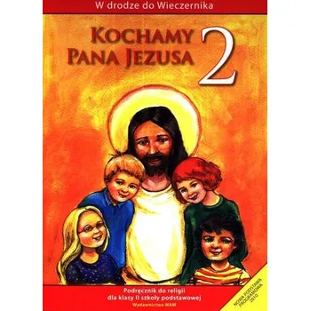 Kochamy Pana Jezusa 2 Podręcznik - Praca zbiorowa