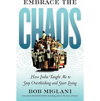 Osobní rozvoj Embrace the Chaos: How India Taught Me to Stop Overthinking and Start Living - Miglani, Bob