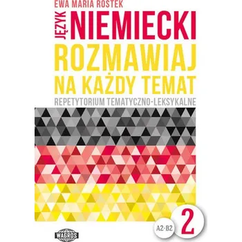 Język niemiecki. Rozmawiaj na każdy temat 2. Repetytorium tematyczno-leksykalne - Rostek Ewa