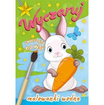 Wyczaruj zwierzęta na wsi. Malowanki wodne - praca zbiorowa