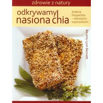 Odkrywamy nasiona chia - Bennett Beverly Lynn