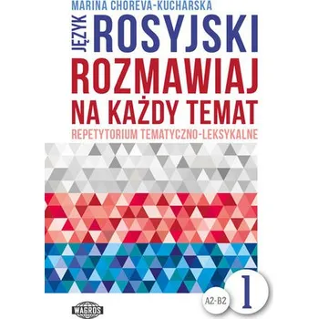 Język rosyjski. Rozmawiaj na każdy temat 1. Repetytorium tematyczno-leksykalne - Choreva-Kucharska Marina