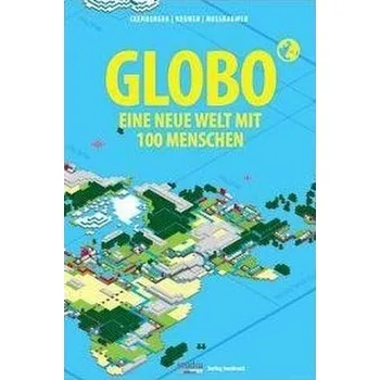 GLOBO Eine neue Welt mit 100 Menschen - Exenberger, Andreas