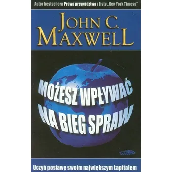 Możesz wpływać na bieg spraw - John C. Maxwell