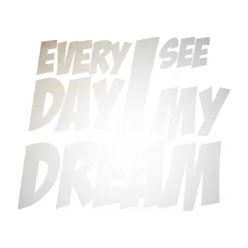 Polep vozidla SAMOLEPKA Every day I see my dream nápis (82 - odrazková reflexní bílá) NA AUTO, NÁLEPKA, FÓLIE, POLEP, TUNING, VLASTNÍ TEXT, TISK, AUTOSAMOLEPKY.cz, POLEPY, OBRÁZEK, LOGO, SAMOLEPKY