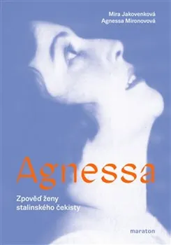 Literární biografie Agnessa: Zpověď ženy stalinského čekisty - Mira Jakovenková, Agnessa Mironovová (2021, brožovaná)
