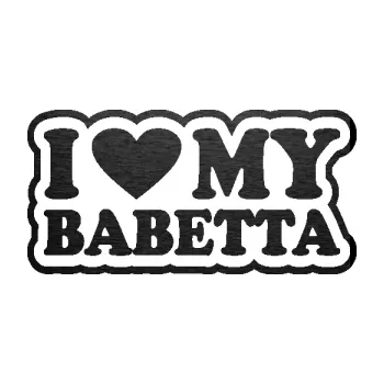 Polep vozidla SAMOLEPKA I love my babeta (63 - škrábaný kov černý) NA AUTO, NÁLEPKA, FÓLIE, POLEP, TUNING, VLASTNÍ TEXT, TISK, AUTOSAMOLEPKY.cz, POLEPY, OBRÁZEK, LOGO, SAMOLEPKY