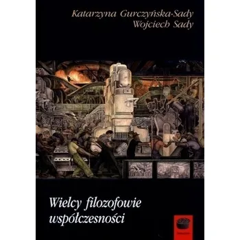 Wielcy filozofowie współczesności - Gurczyńska-Sady Katarzyna, Sady Wojciech