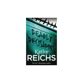 Deadly Decisions - Reichs, Kathy