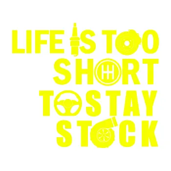 Polep vozidla SAMOLEPKA Life is too short to stay stock (70 - Fluorescentní žlutá) NA AUTO, NÁLEPKA, FÓLIE, POLEP, TUNING, VLASTNÍ TEXT, TISK, AUTOSAMOLEPKY.cz, POLEPY, OBRÁZEK, LOGO, SAMOLEPKY
