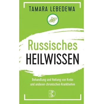 Russisches Heilwissen - Lebedewa, Tamara