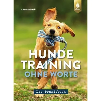 Hundetraining ohne Worte - das Praxisbuch - Rauch, Liane