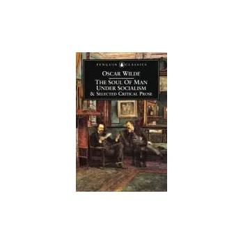 Cizojazyčná kniha Soul of Man Under Socialism and Selected Critical Prose - Wilde, Oscar