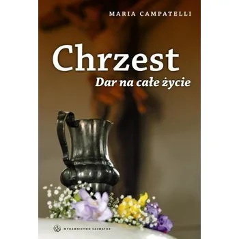 Chrzest. Dar na całe życie - Maria Campatelli