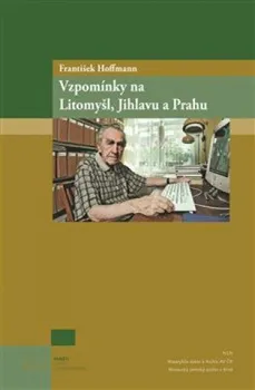 Literární biografie Vzpomínky na Litomyšl, Jihlavu a Prahu - František Hoffmann (2021, pevná)