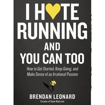 I Hate Running and You Can Too - Leonard, Brendan