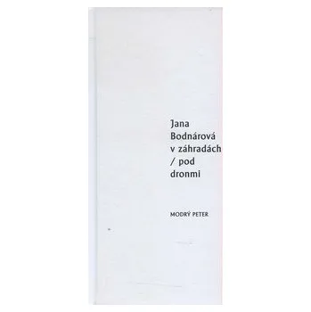 Poezie V záhradách / pod dronmi - Jana Bodnárová