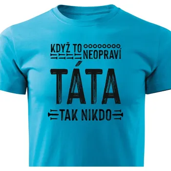 Pánské tričko Pánské tričko Když to neopraví táta, tak nikdo Barva: Tyrkysová, Velikost: XXXL