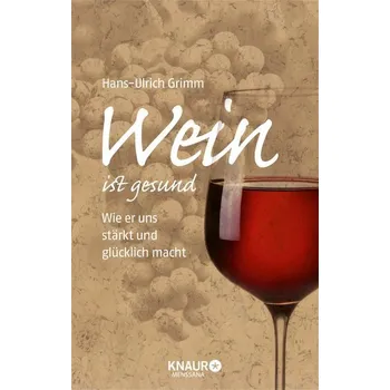 Wein ist gesund - Hans-Ulrich Grimm