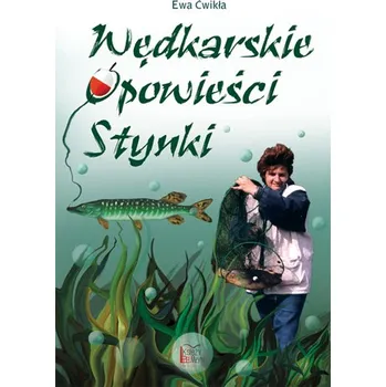 Wędkarskie opowieści Stynki - Ewa Ćwikła