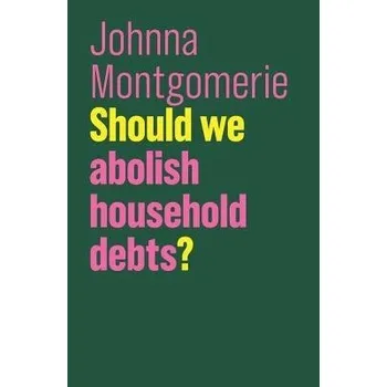 Cizojazyčná kniha Should We Abolish Household Debts? - Montgomerie, Johnna