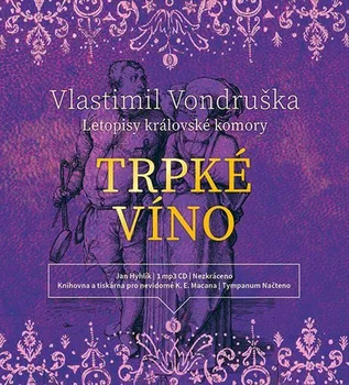 Trpké víno: Letopisy královské komory III. - Vlastimil Vondrušk (čte Jan Hyhlík) [CDmp3]