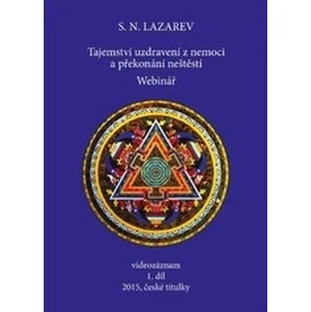 Tajemství uzdravení z nemoci a překonání neštěstí 1.díl - N. Lazarev, Sergej