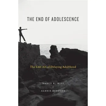 The End of Adolescence - Hill, Nancy E