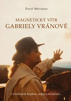 Literární biografie Magnetický vítr Gabriely Vránové: S Ondřejem Kepkou nejen o mamince… - Pavel Meszáros (2021, pevná)