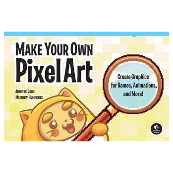 Technika Make Your Own Pixel Art - Dawe, Jennifer; Humphries, Matthew