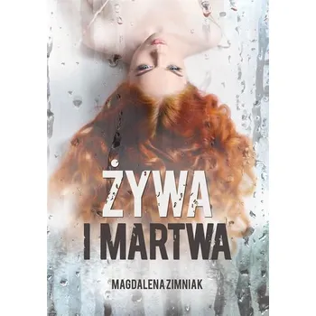 Żywa i martwa - Zimniak Magdalena