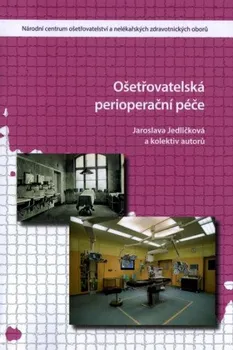 Ošetřovatelská perioperační péče: 2. vydání - Jaroslava Jedličková (2018, brožovaná)