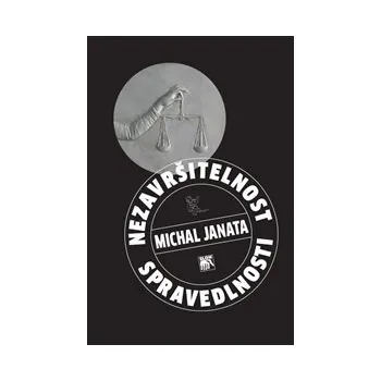 NEZAVRŠITELNOST SPRAVEDLNOSTI – Michal Janata